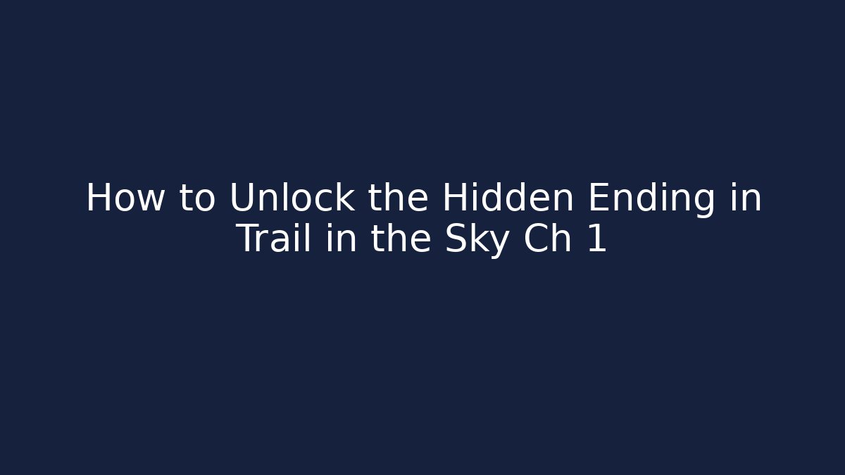 How to Unlock the Hidden Ending in Trail in the Sky Ch 1