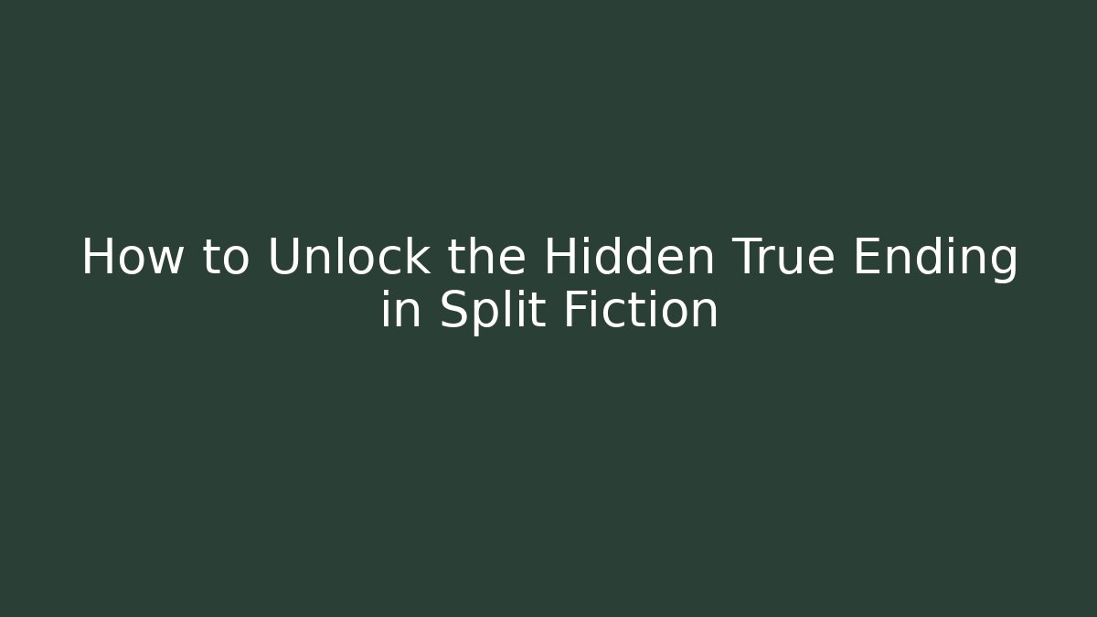 How to Unlock the Hidden True Ending in Split Fiction