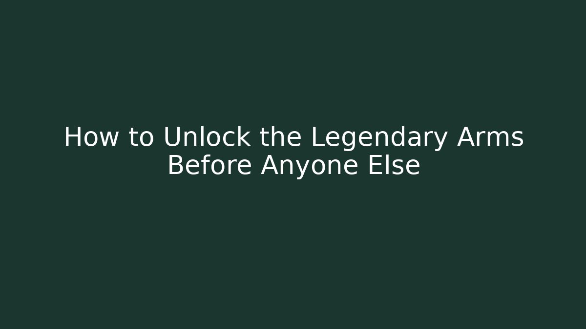 How to Unlock the Legendary Arms Before Anyone Else