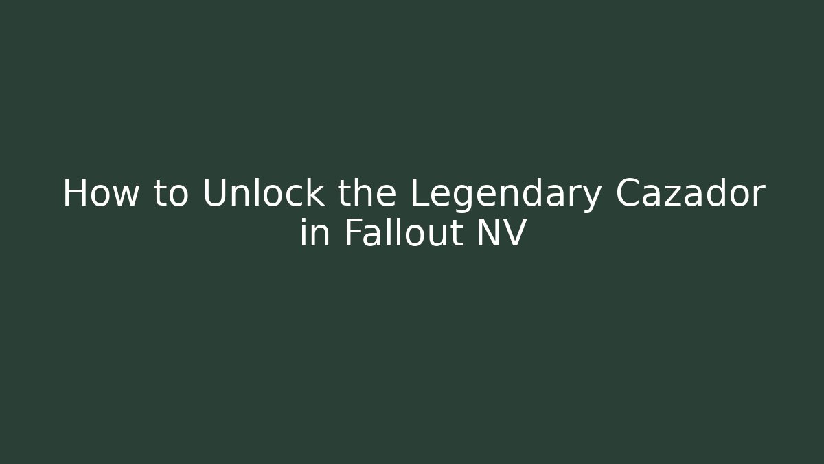 How to Unlock the Legendary Cazador in Fallout NV