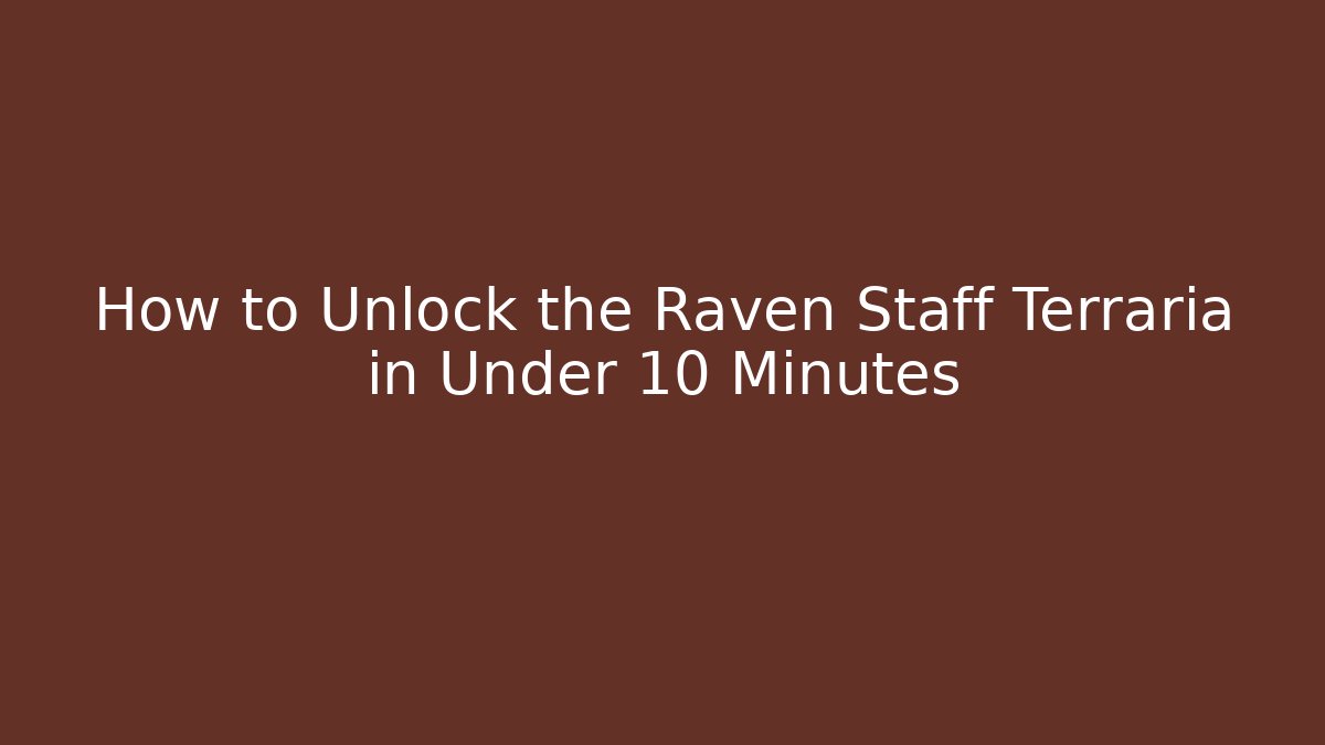 How to Unlock the Raven Staff Terraria in Under 10 Minutes