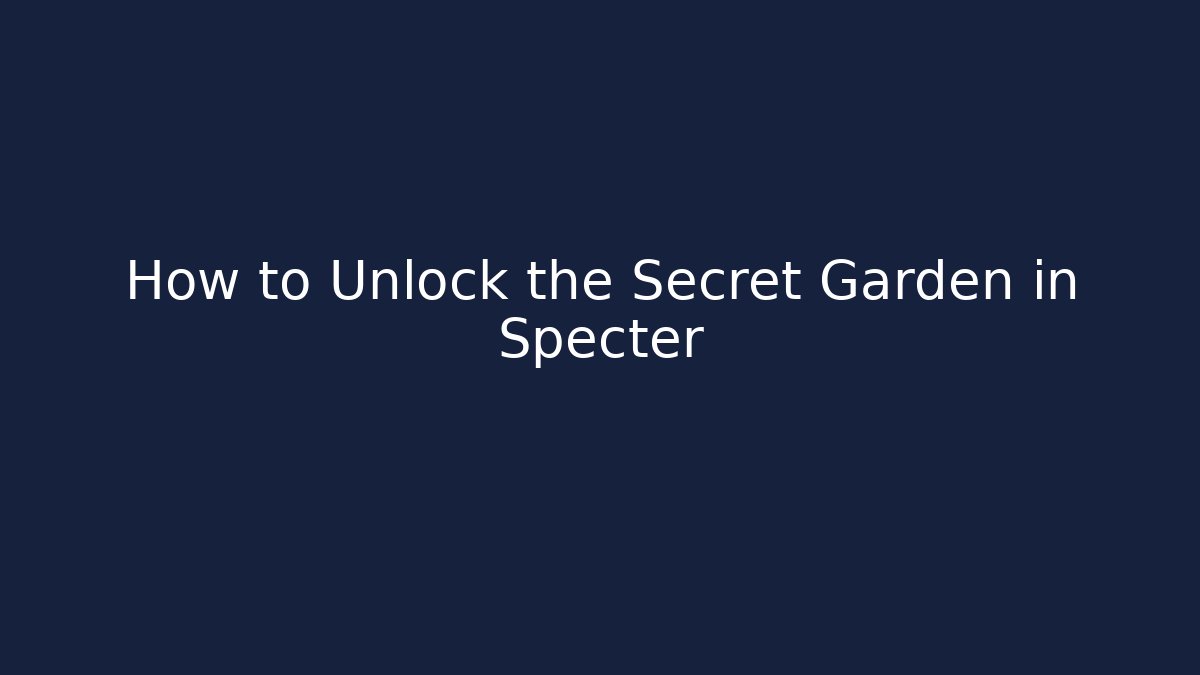 How to Unlock the Secret Garden in Specter