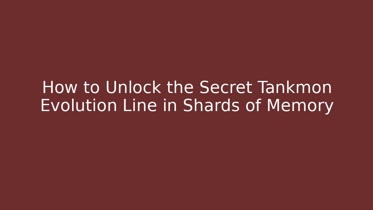 How to Unlock the Secret Tankmon Evolution Line in Shards of Memory