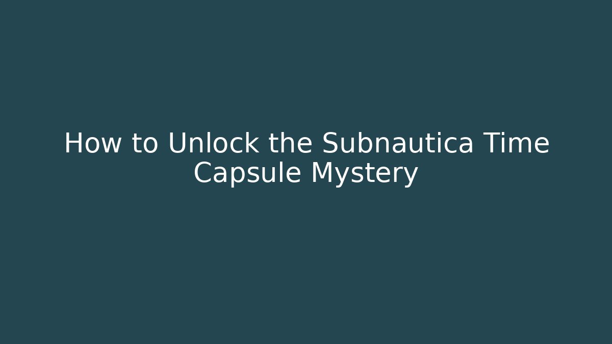How to Unlock the Subnautica Time Capsule Mystery