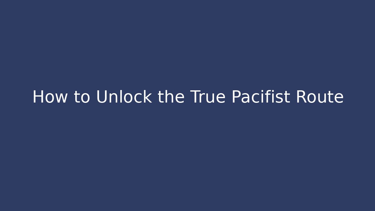 How to Unlock the True Pacifist Route - Create More Assets