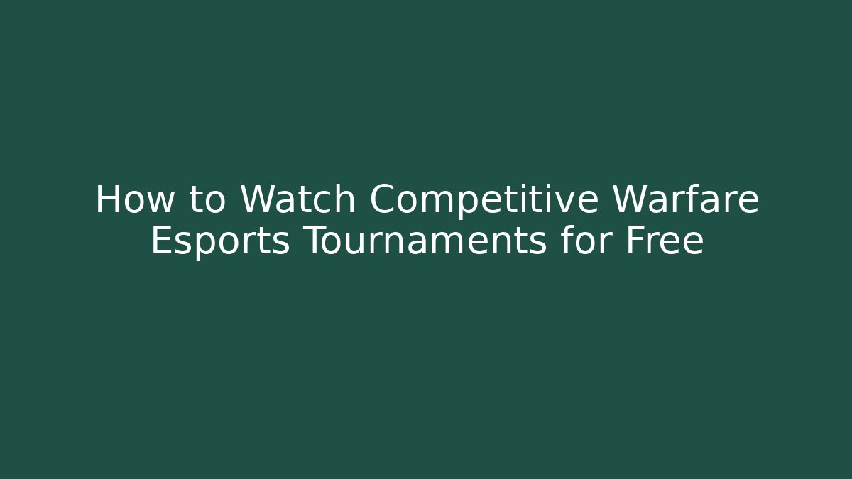 How to Watch Competitive Warfare Esports Tournaments for Free