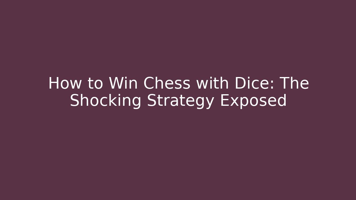How to Win Chess with Dice: The Shocking Strategy Exposed