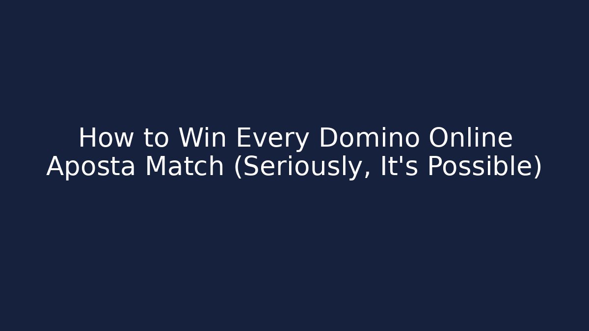 How to Win Every Domino Online Aposta Match (Seriously, It's Possible)