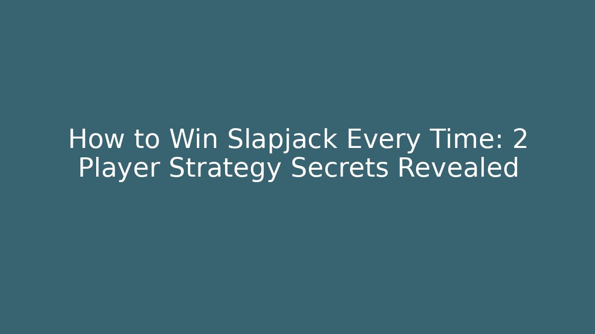 How to Win Slapjack Every Time: 2 Player Strategy Secrets Revealed