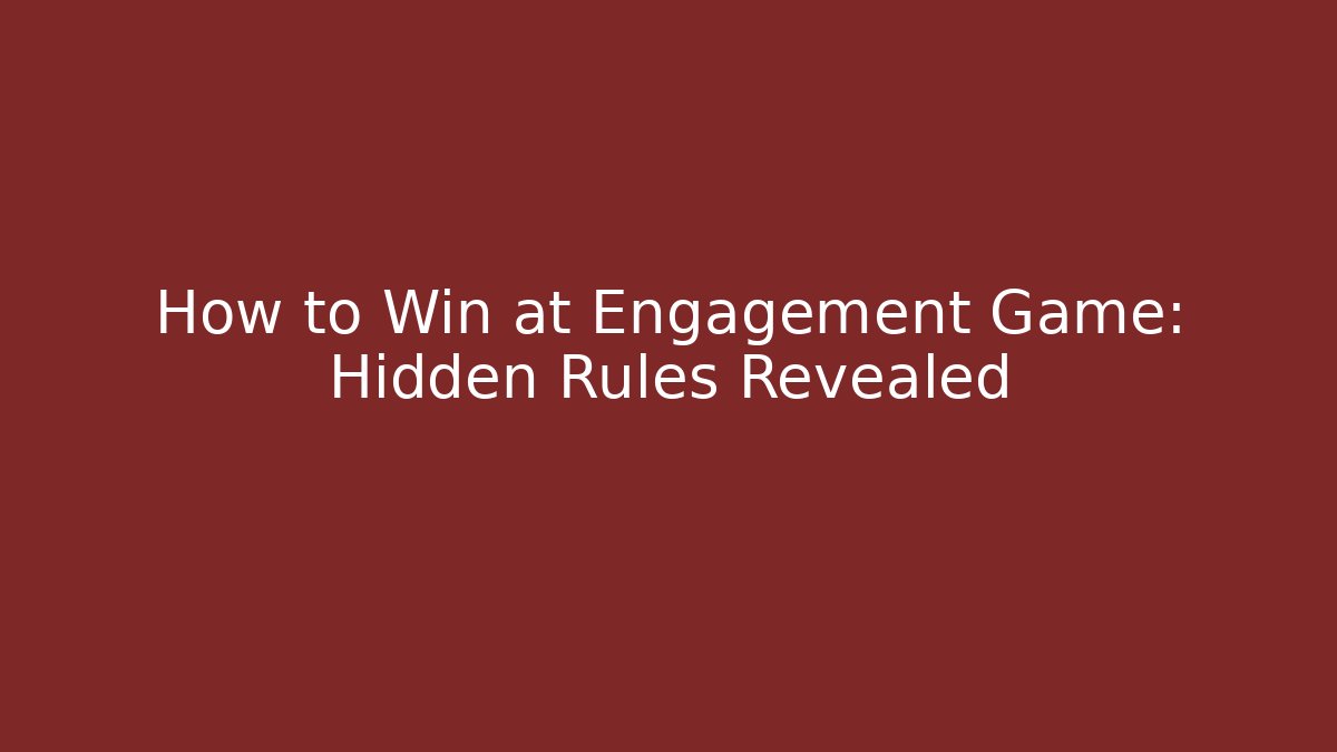 How to Win at Engagement Game: Hidden Rules Revealed