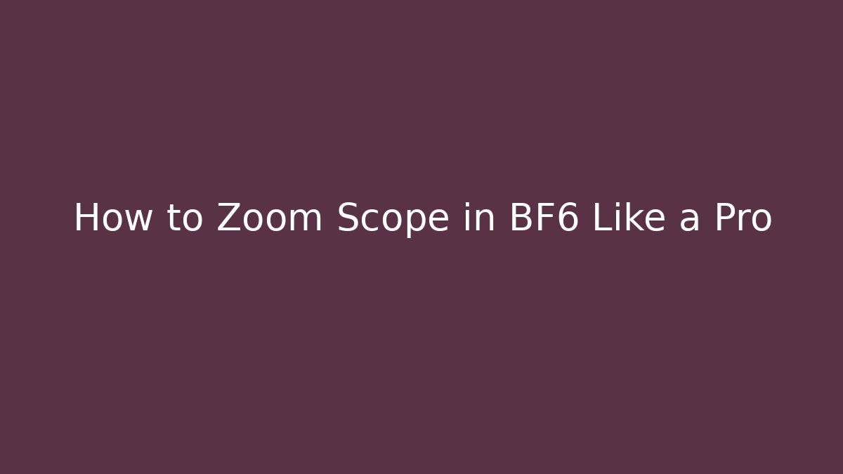 How to Zoom Scope in BF6 Like a Pro - Create More Assets