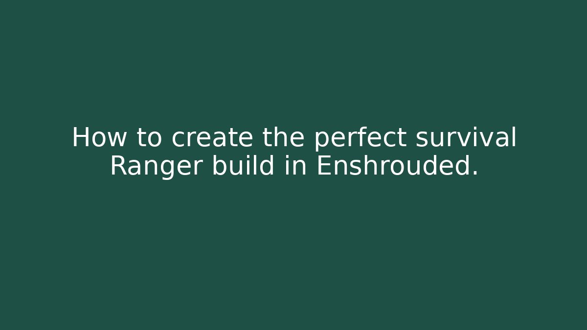 How to create the perfect survival Ranger build in Enshrouded.