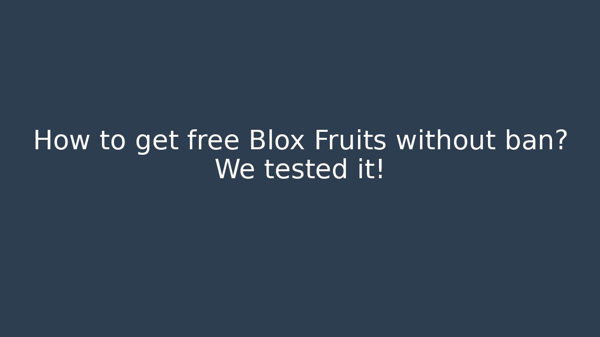 How to get free Blox Fruits without ban? We tested it!