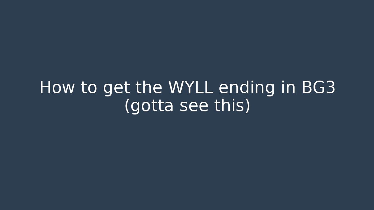 How to get the WYLL ending in BG3 (gotta see this)