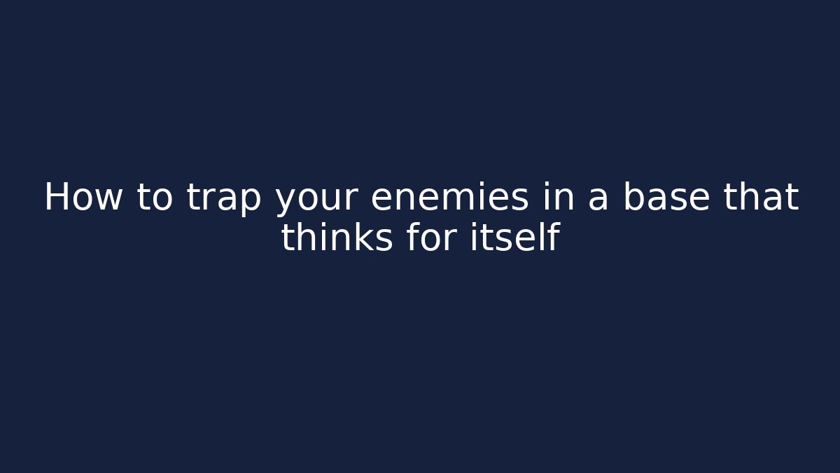 How to trap your enemies in a base that thinks for itself - Create More Assets