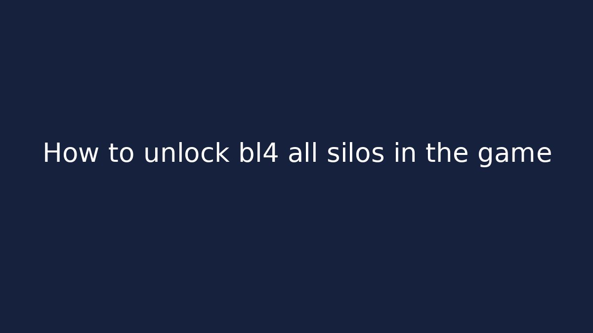 How to unlock bl4 all silos in the game