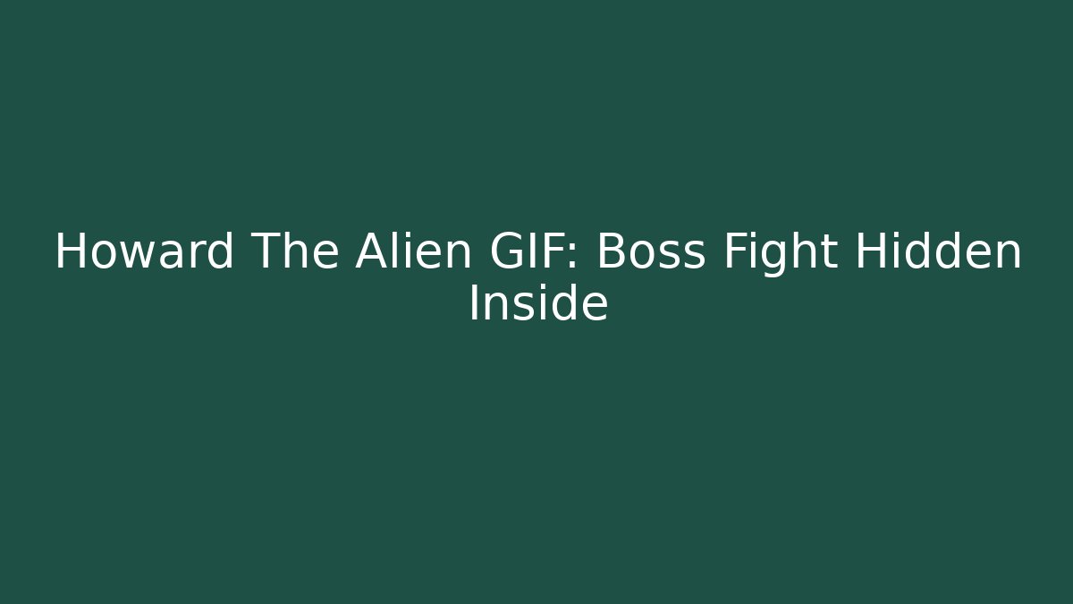 Howard The Alien GIF: Boss Fight Hidden Inside