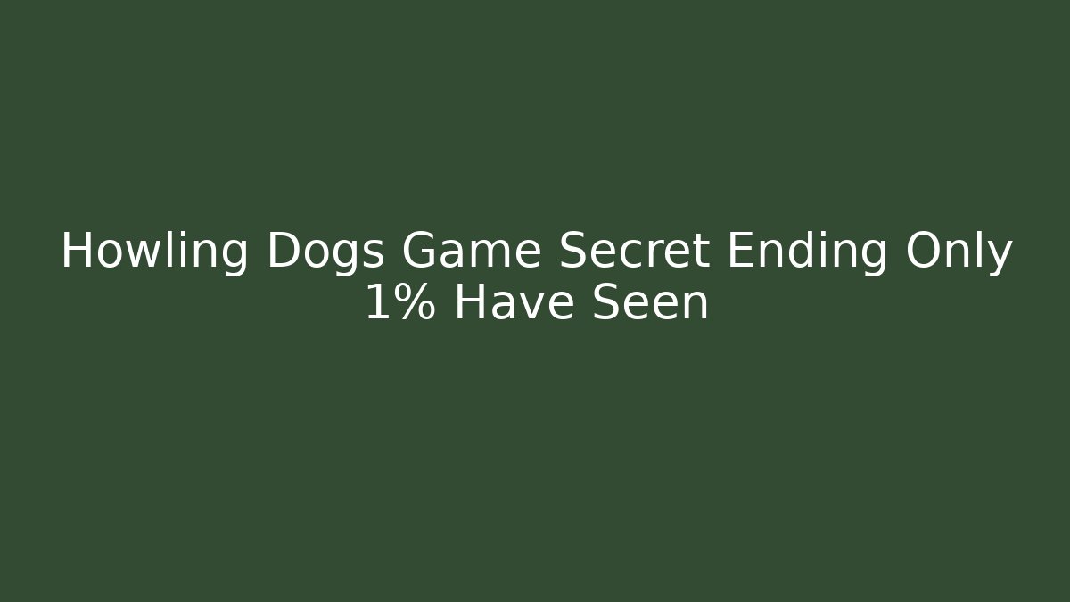 Howling Dogs Game Secret Ending Only 1% Have Seen