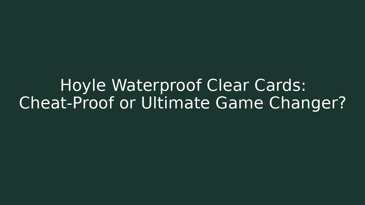 Hoyle Waterproof Clear Cards: Cheat-Proof or Ultimate Game Changer? - Create More Assets