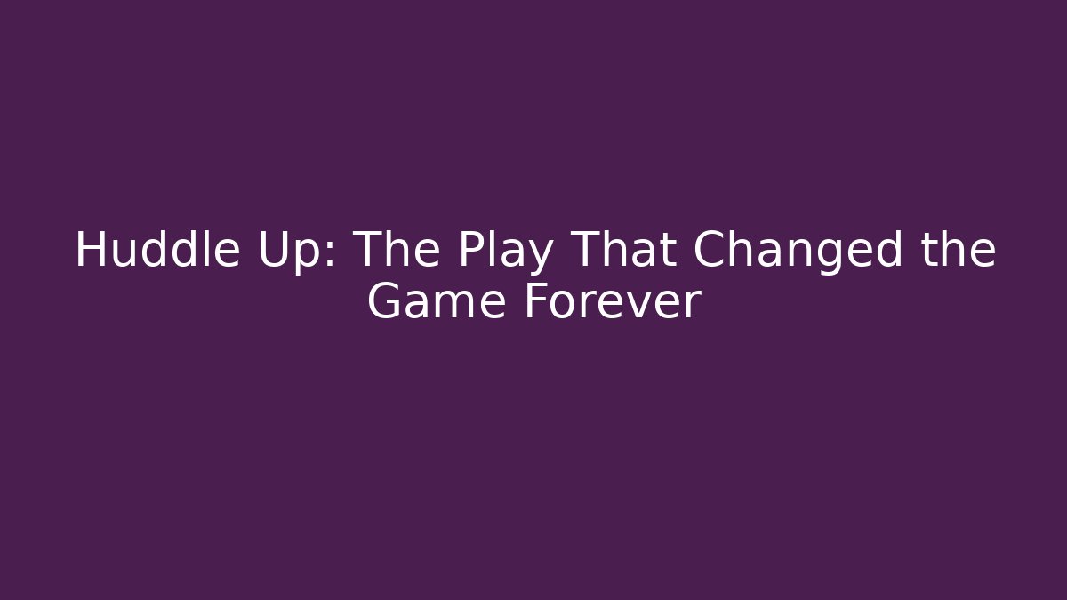 Huddle Up: The Play That Changed the Game Forever - Create More Assets