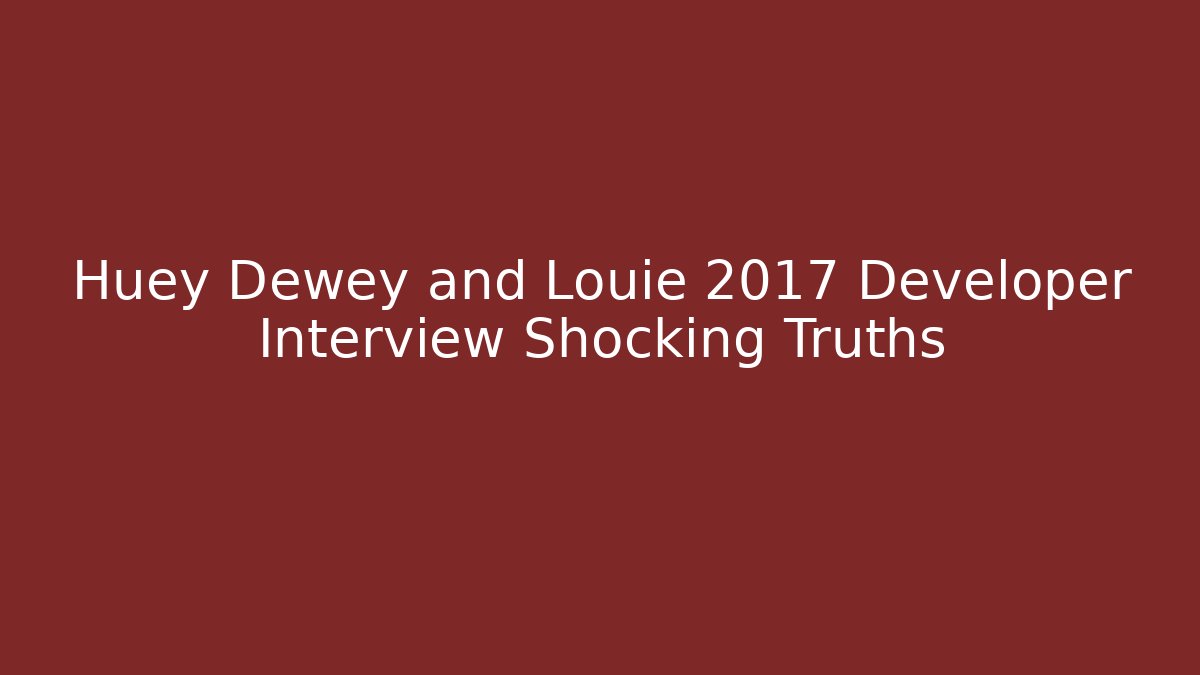 Huey Dewey and Louie 2017 Developer Interview Shocking Truths