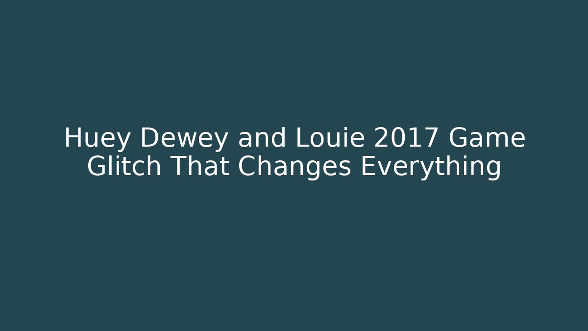 Huey Dewey and Louie 2017 Game Glitch That Changes Everything