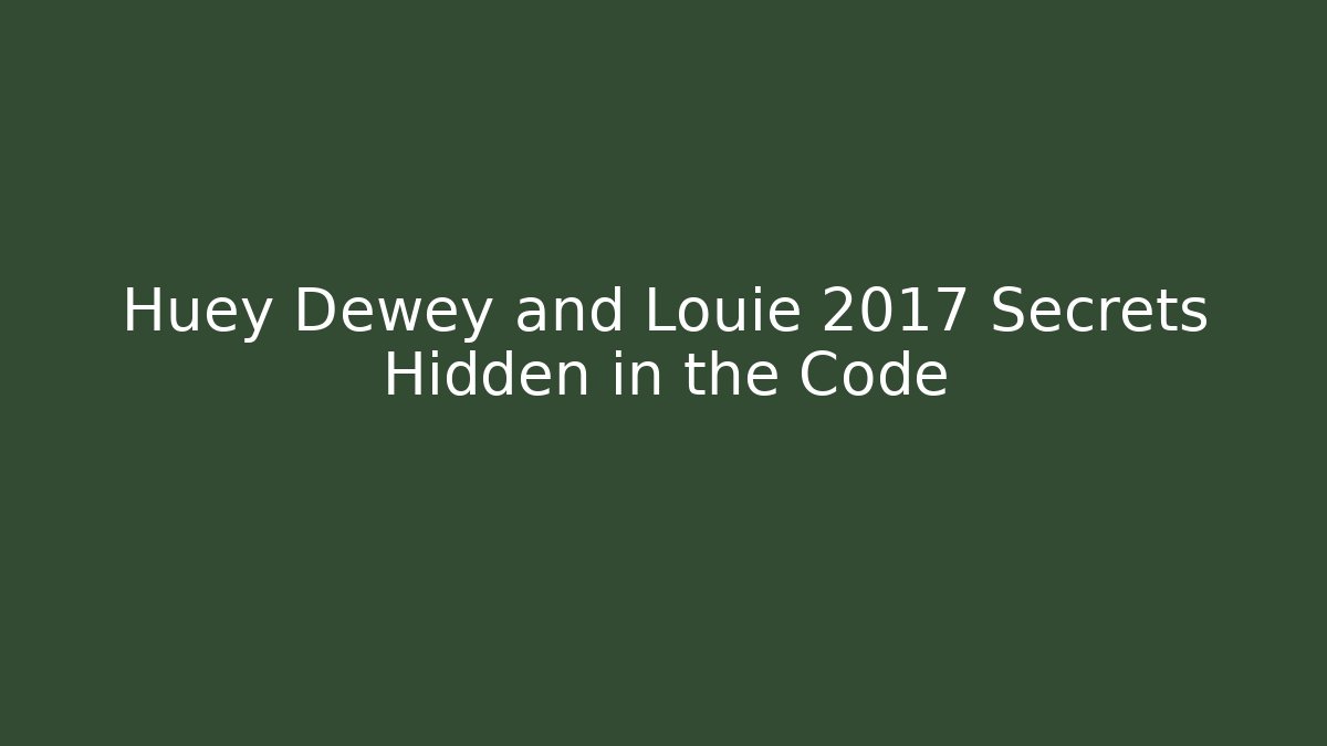 Huey Dewey and Louie 2017 Secrets Hidden in the Code