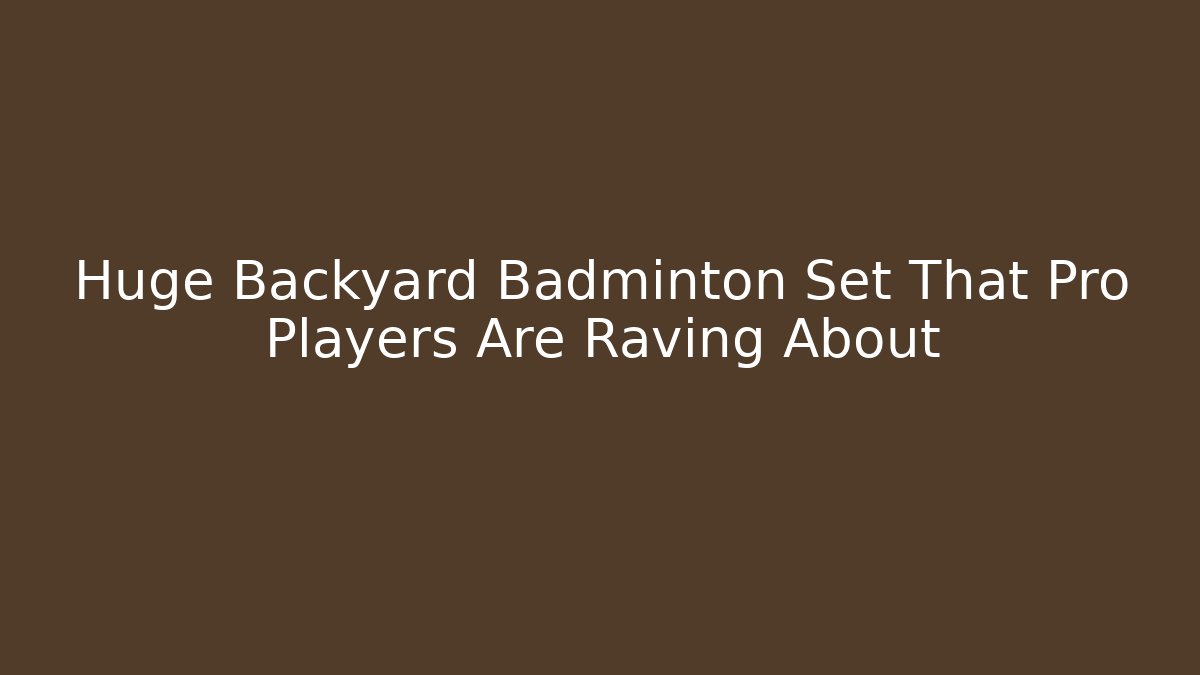 Huge Backyard Badminton Set That Pro Players Are Raving About