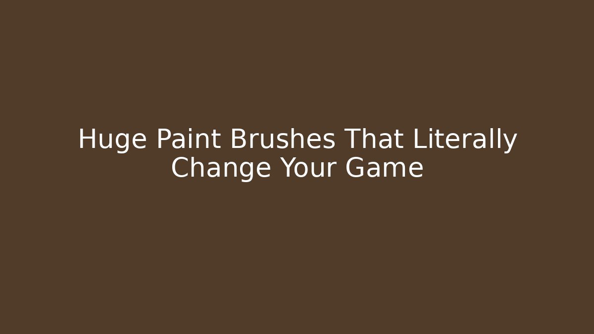 Huge Paint Brushes That Literally Change Your Game - Create More Assets