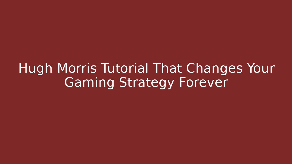 Hugh Morris Tutorial That Changes Your Gaming Strategy Forever - Create More Assets