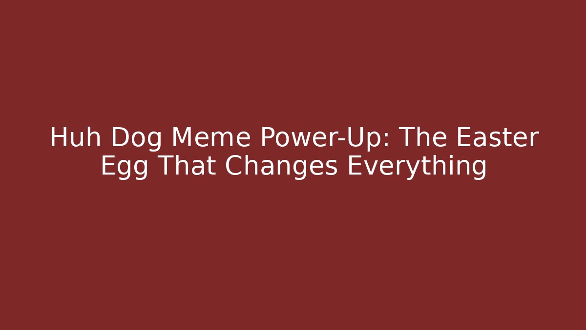 Huh Dog Meme Power-Up: The Easter Egg That Changes Everything - Create More Assets
