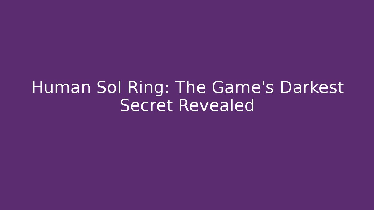 Human Sol Ring: The Game's Darkest Secret Revealed - Create More Assets