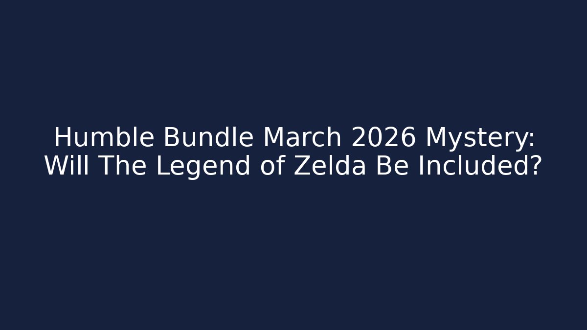 Humble Bundle March 2026 Mystery: Will The Legend of Zelda Be Included?