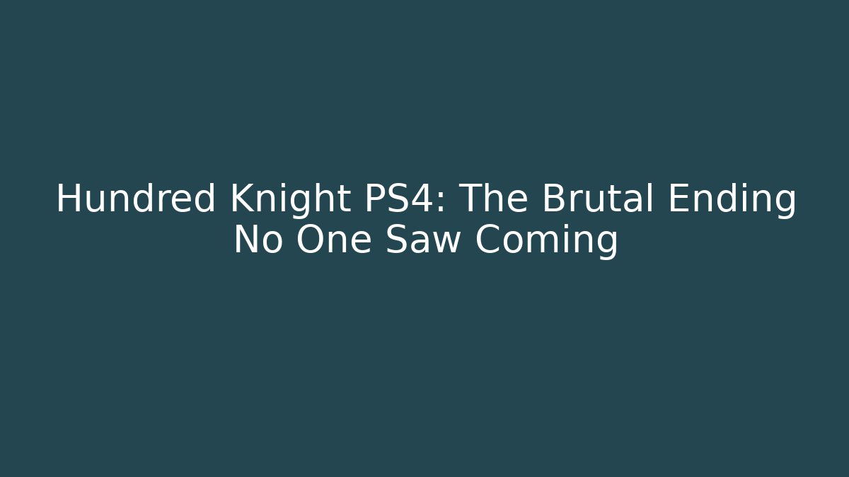 Hundred Knight PS4: The Brutal Ending No One Saw Coming