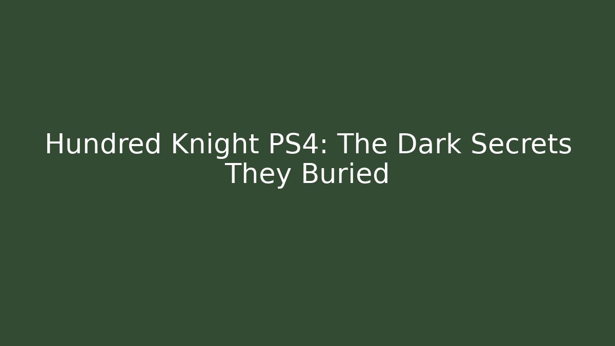 Hundred Knight PS4: The Dark Secrets They Buried
