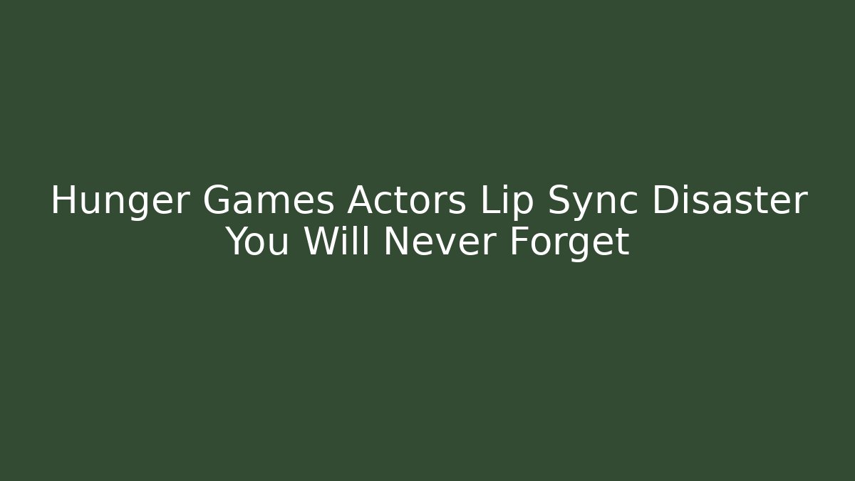 Hunger Games Actors Lip Sync Disaster You Will Never Forget