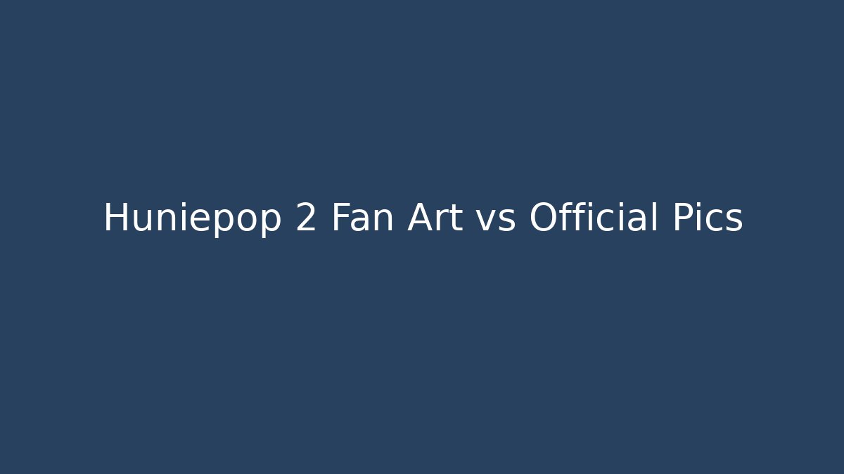 Huniepop 2 Fan Art vs Official Pics