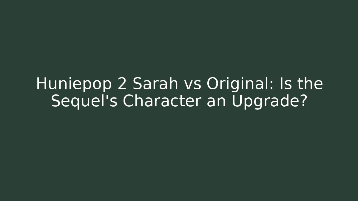 Huniepop 2 Sarah vs Original: Is the Sequel's Character an Upgrade?