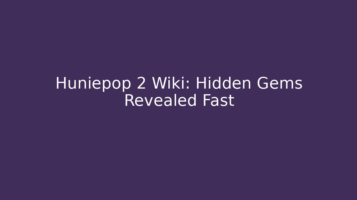 Huniepop 2 Wiki: Hidden Gems Revealed Fast