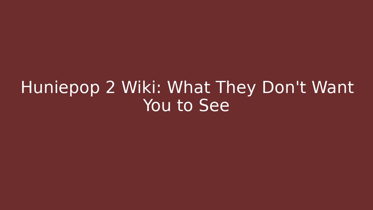 Huniepop 2 Wiki: What They Don't Want You to See