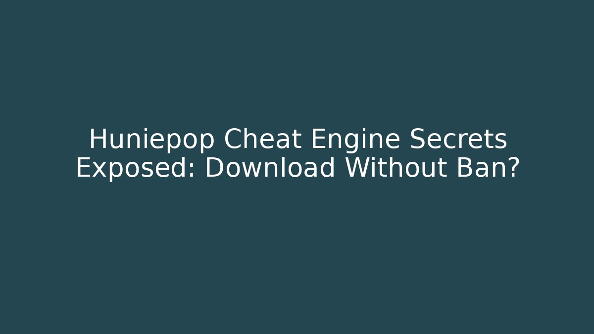 Huniepop Cheat Engine Secrets Exposed: Download Without Ban?