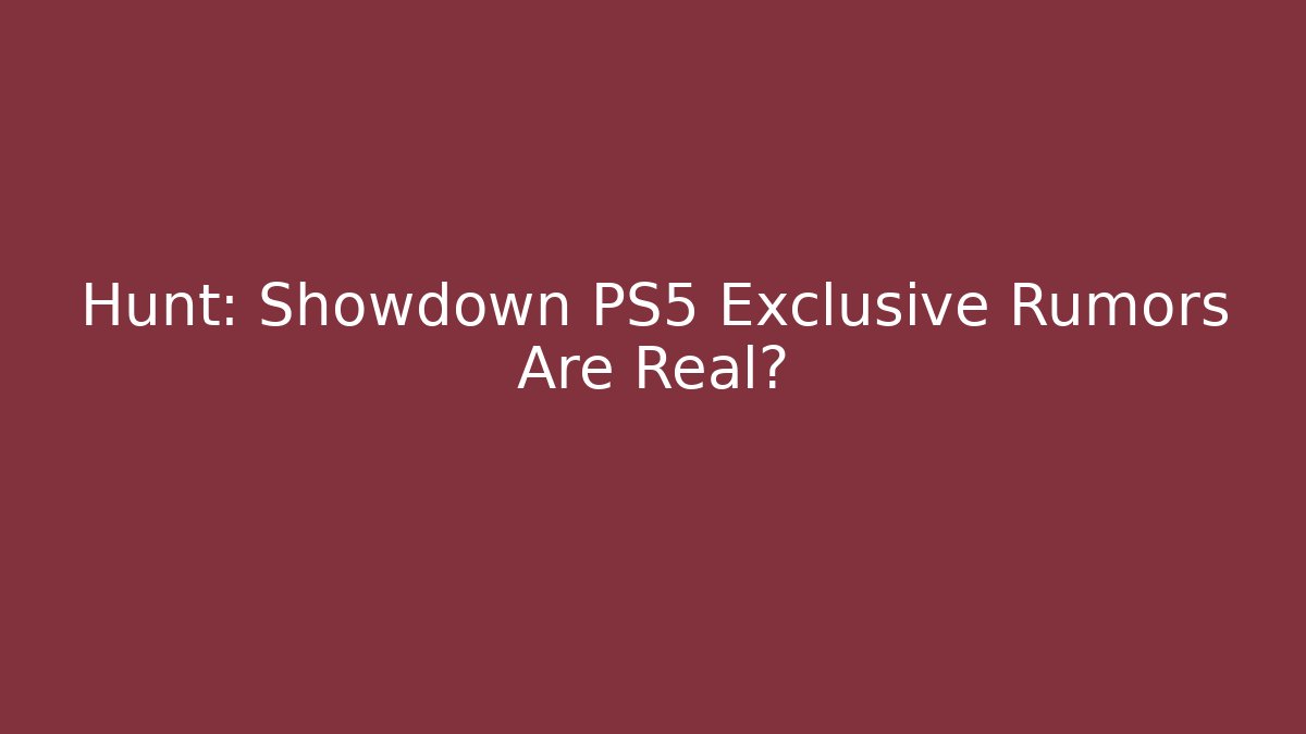 Hunt: Showdown PS5 Exclusive Rumors Are Real?