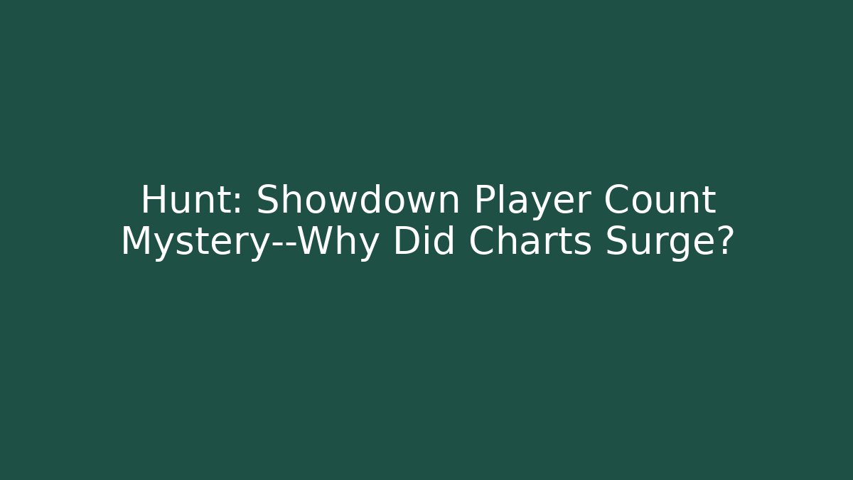Hunt: Showdown Player Count Mystery—Why Did Charts Surge?