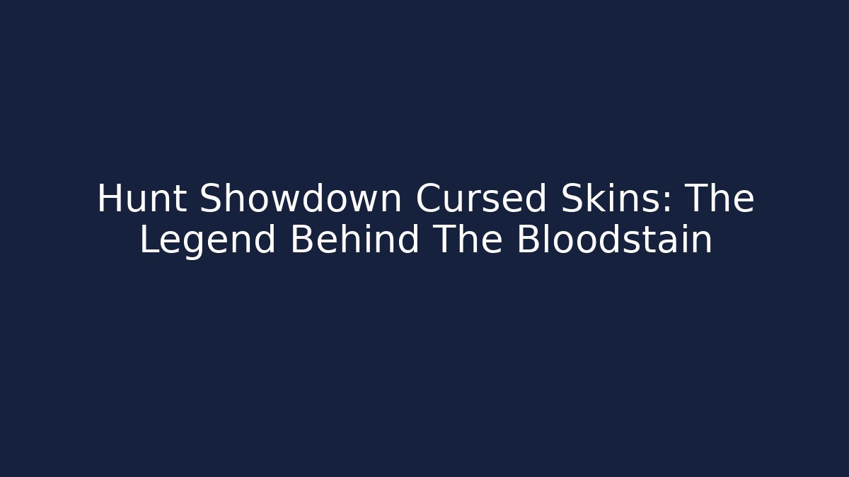 Hunt Showdown Cursed Skins: The Legend Behind The Bloodstain