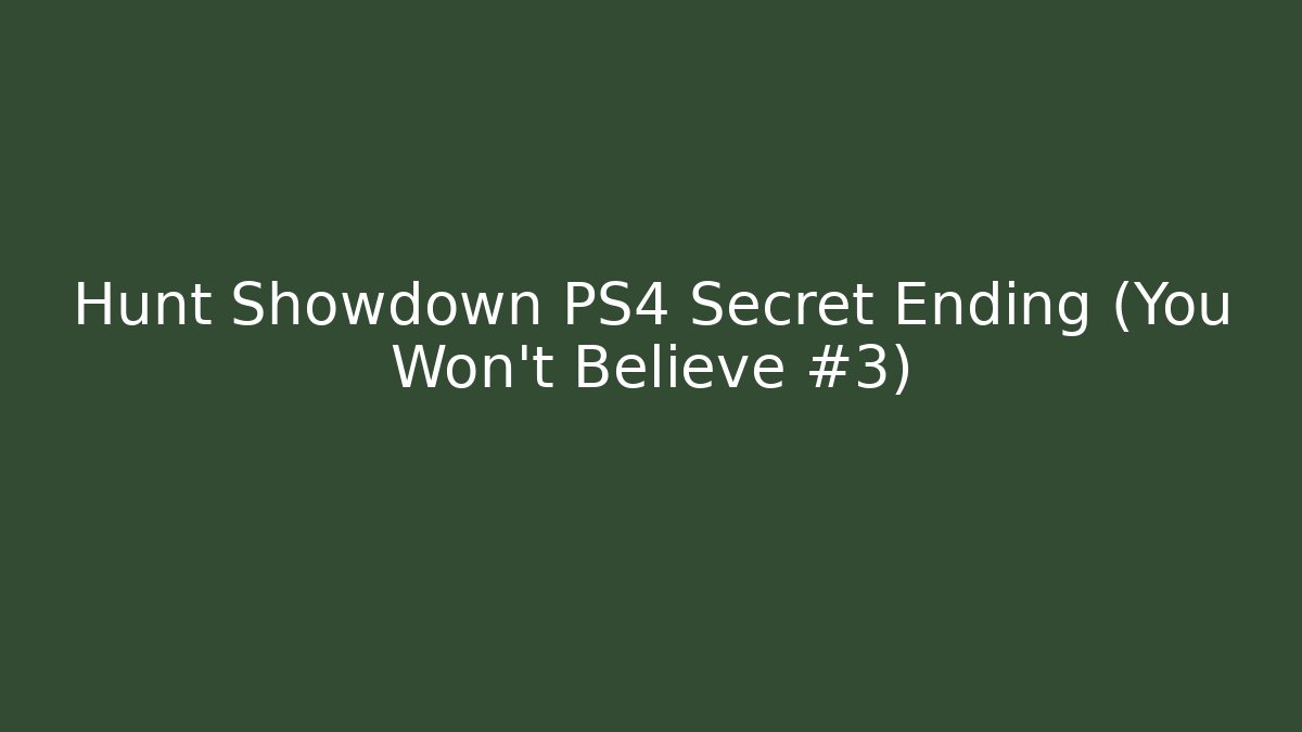 Hunt Showdown PS4 Secret Ending (You Won’t Believe #3)