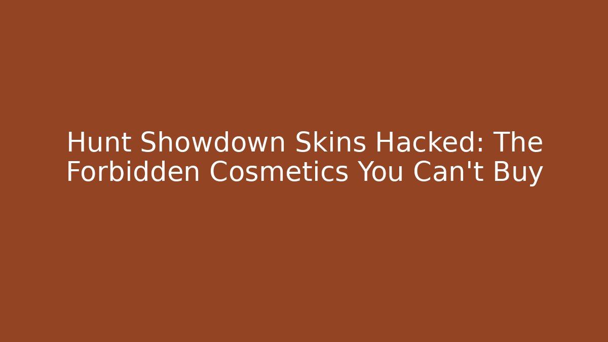 Hunt Showdown Skins Hacked: The Forbidden Cosmetics You Can't Buy