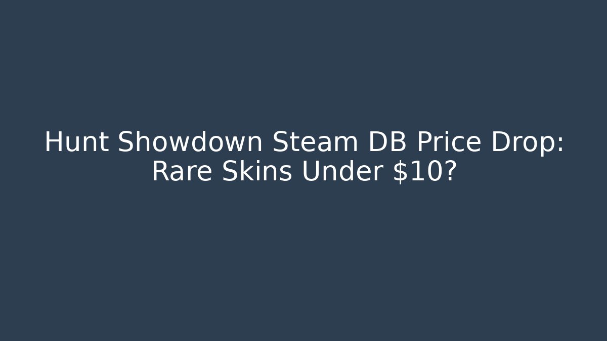 Hunt Showdown Steam DB Price Drop: Rare Skins Under $10?