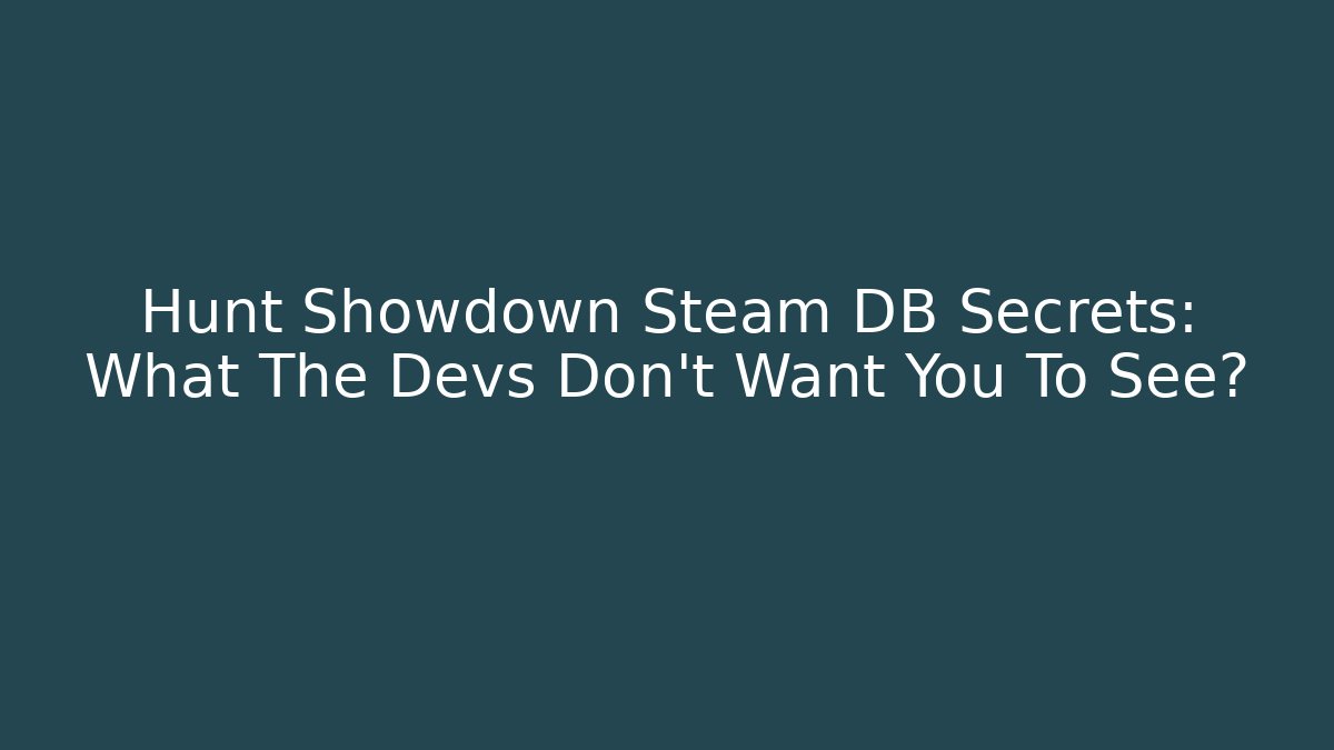 Hunt Showdown Steam DB Secrets: What The Devs Don't Want You To See?