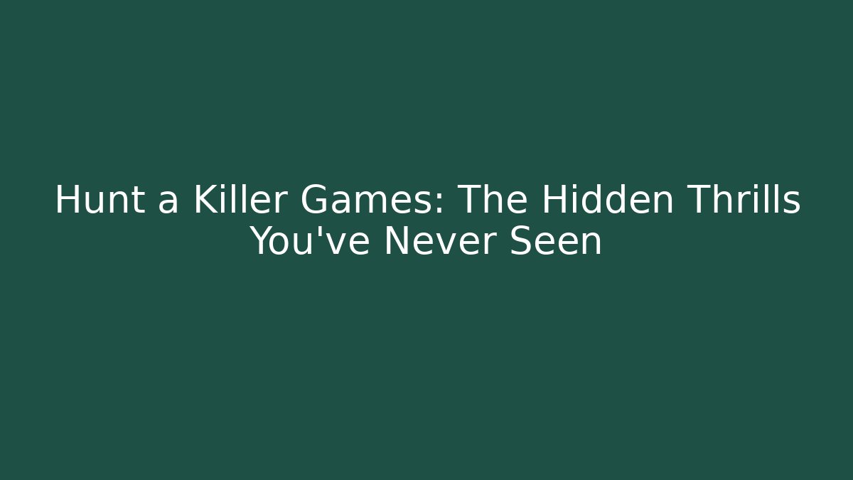 Hunt a Killer Games: The Hidden Thrills You’ve Never Seen