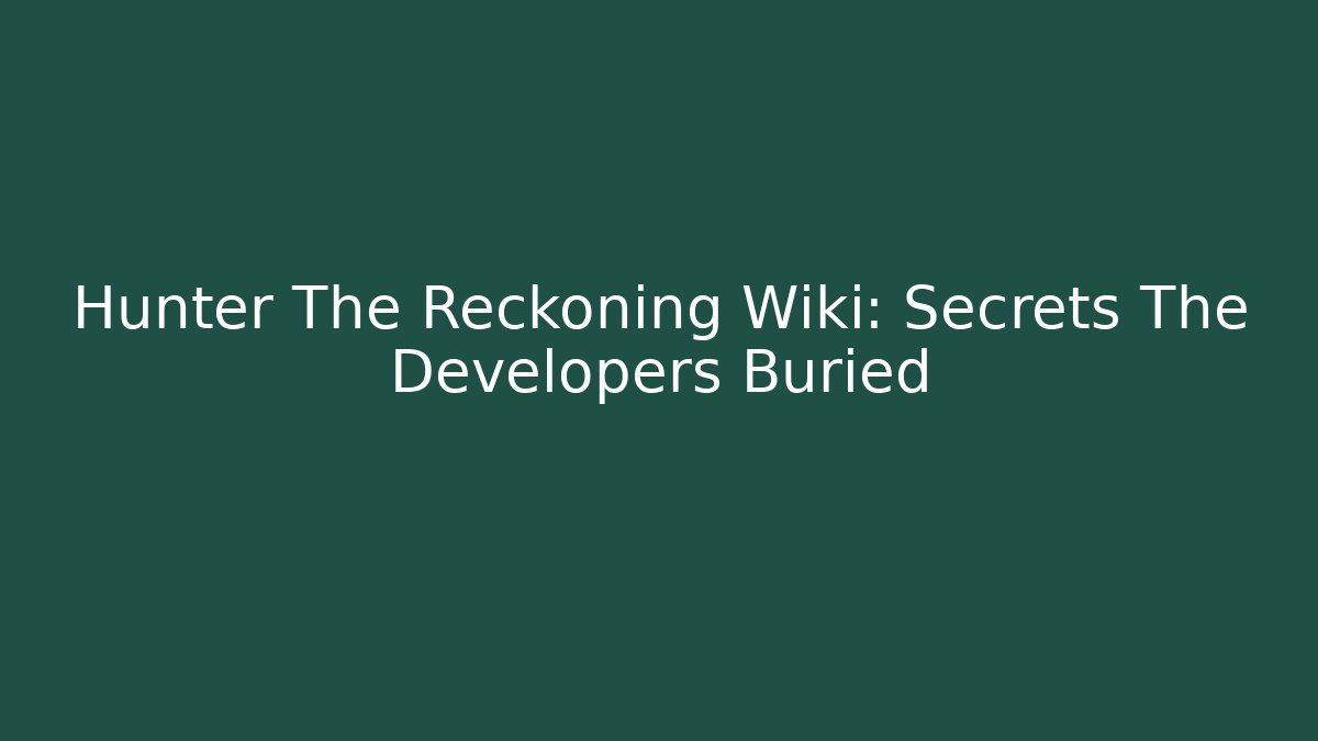 Hunter The Reckoning Wiki: Secrets The Developers Buried